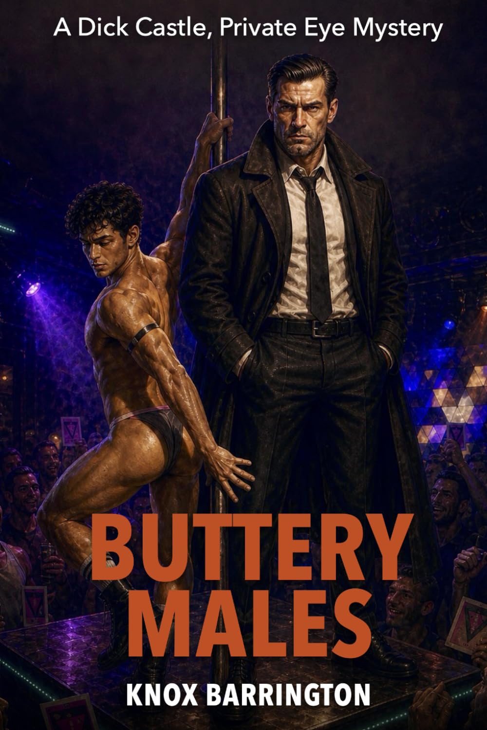 Buttery Males: A Steamy M/M Noir Mystery About a Gay Private Eye, a Political Fundraiser, and the Buttery Males Who Dance for Democracy (A Dick Castle, Private Eye Mystery)