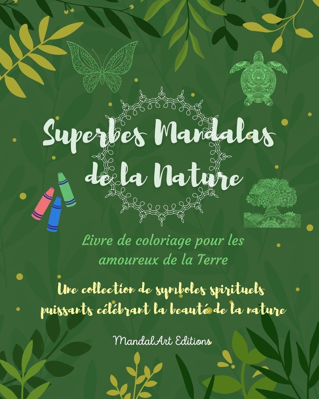 Superbes Mandalas de la Nature Livre de coloriage pour les amoureux de la Terre Art relaxant et anti-stress: Une collection de symboles spirituels célébrant la beauté de la nature
