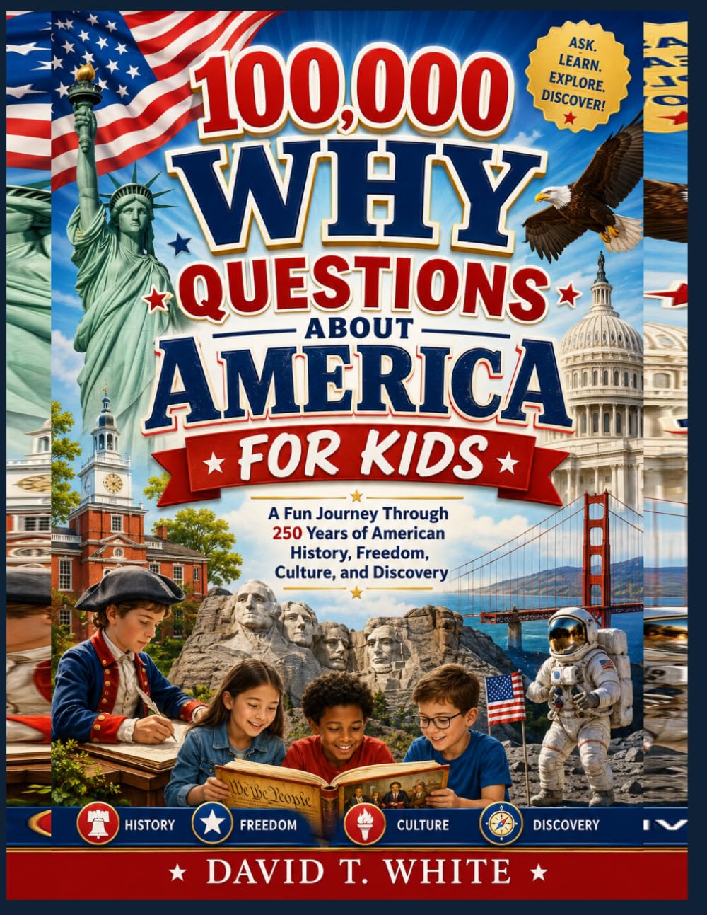 100,000 Why Questions About America for Kids: A Fun Journey Through 250 Years of American History, Freedom, Culture, and Discovery