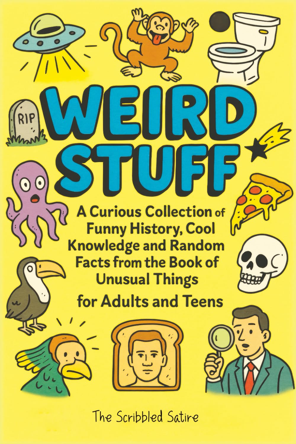 Weird Stuff: A Curious Collection of Funny History, Cool Knowledge and Random Facts from the Book of Unusual Things - for Adults and Teens