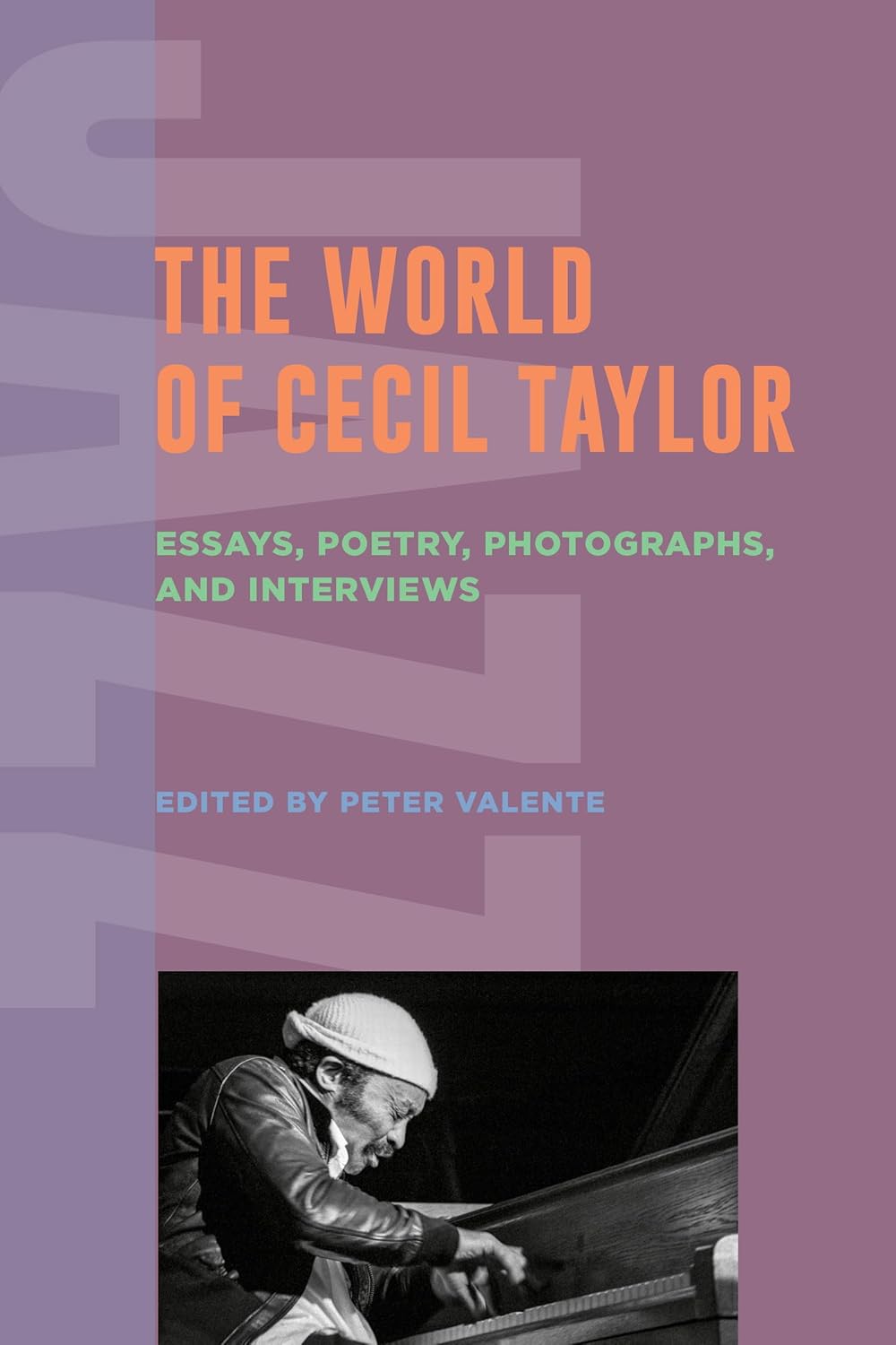 The World of Cecil Taylor: Essays, Poetry, Photographs, and Interviews (Contemporary Writings on Jazz)