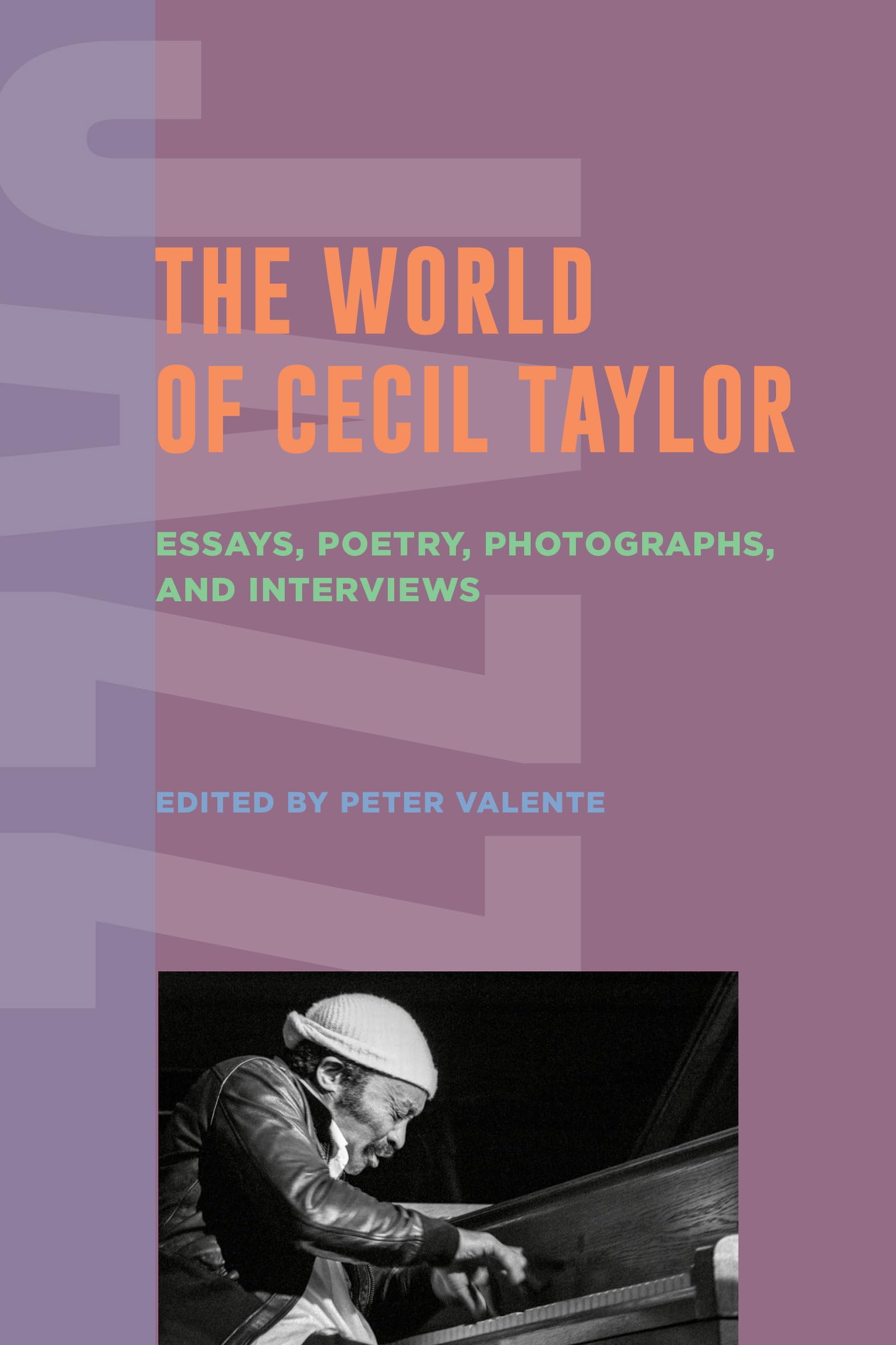 The World of Cecil Taylor: Essays, Poetry, Photographs, and Interviews (Contemporary Writings on Jazz)