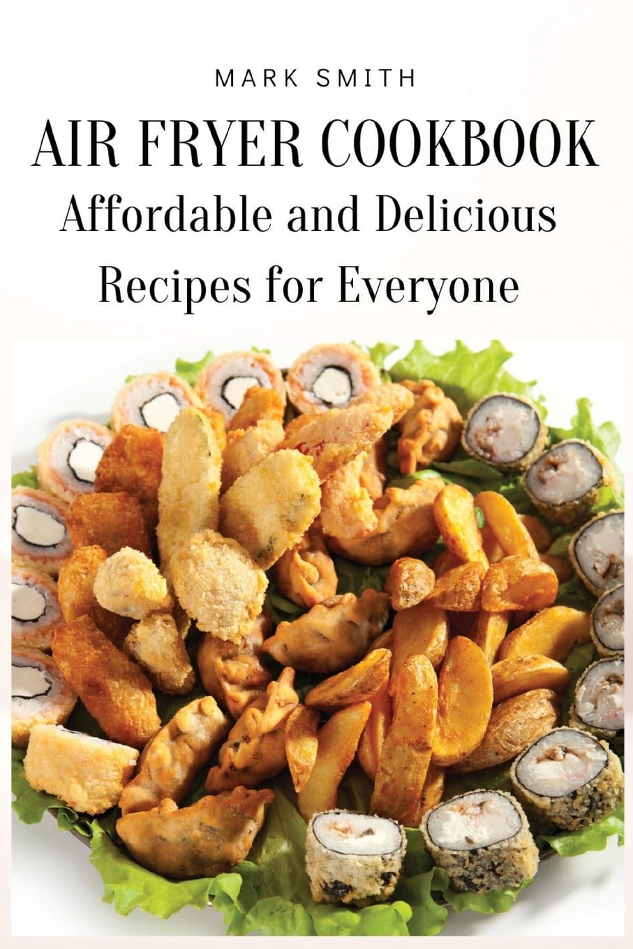 Air Fryer Cookbook: Affordable and Delicious Recipes for Everyone