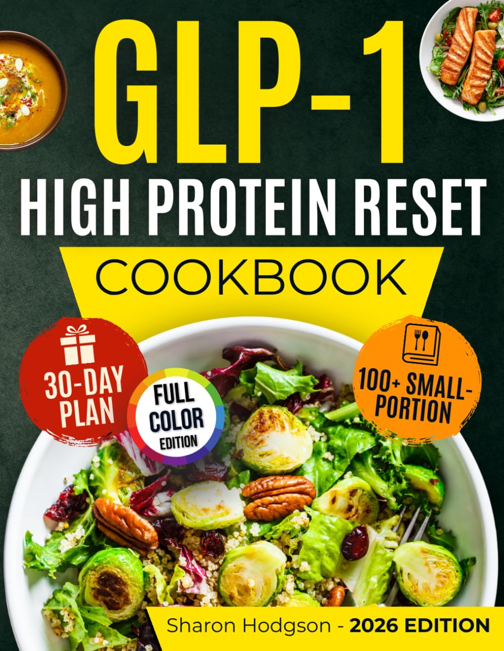 GLP-1 High Protein Reset Cookbook: 100+ Small-Portion, Macro-Balanced Recipes & a Proven 30-Day Plan to Stop Muscle Loss, Beat Fatigue, Reduce Nausea & Sustain Fat Loss Without Obsessive Tracking