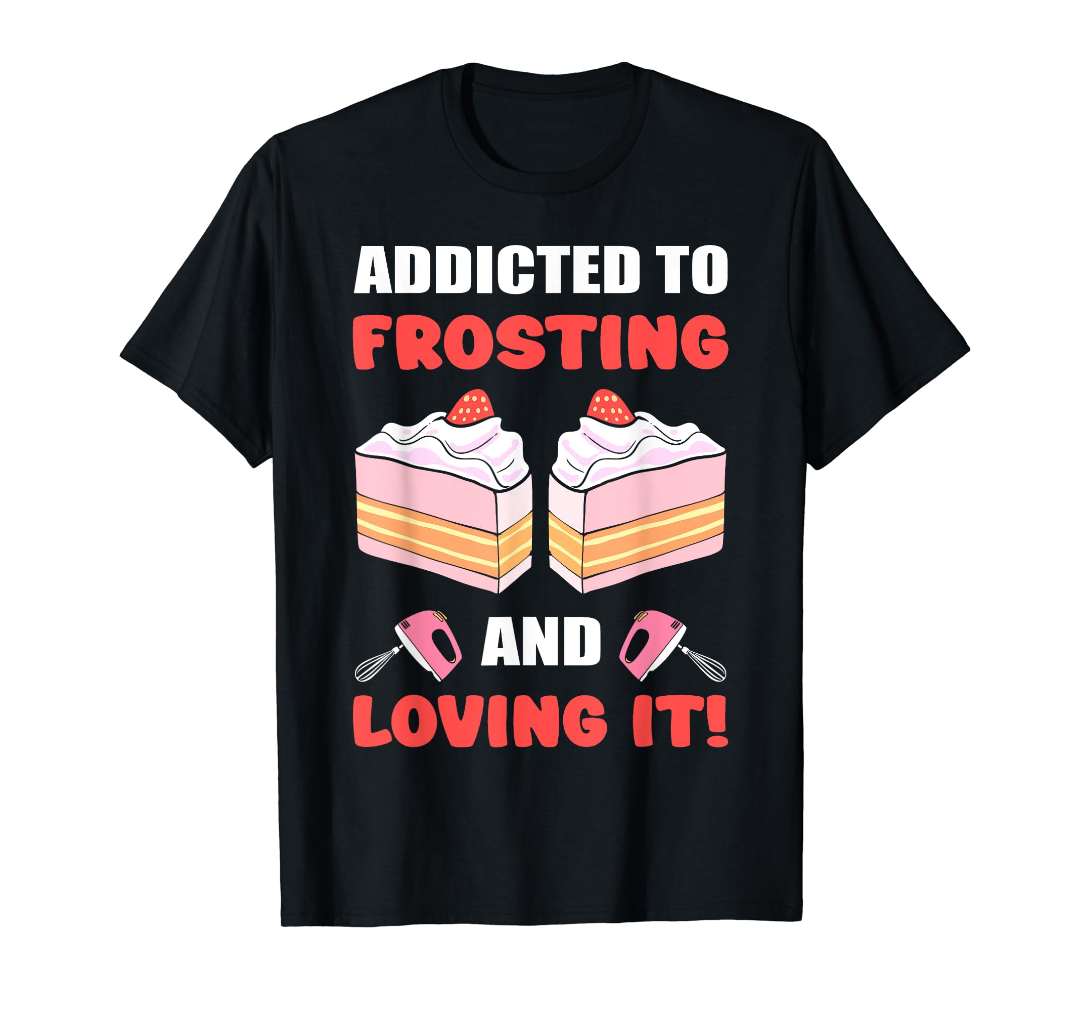 Cake Shirt Women and Cake Maker Designs for CakesCake Decorating Cake Pop Sticks Cake Decorator Cake Maker T-Shirt