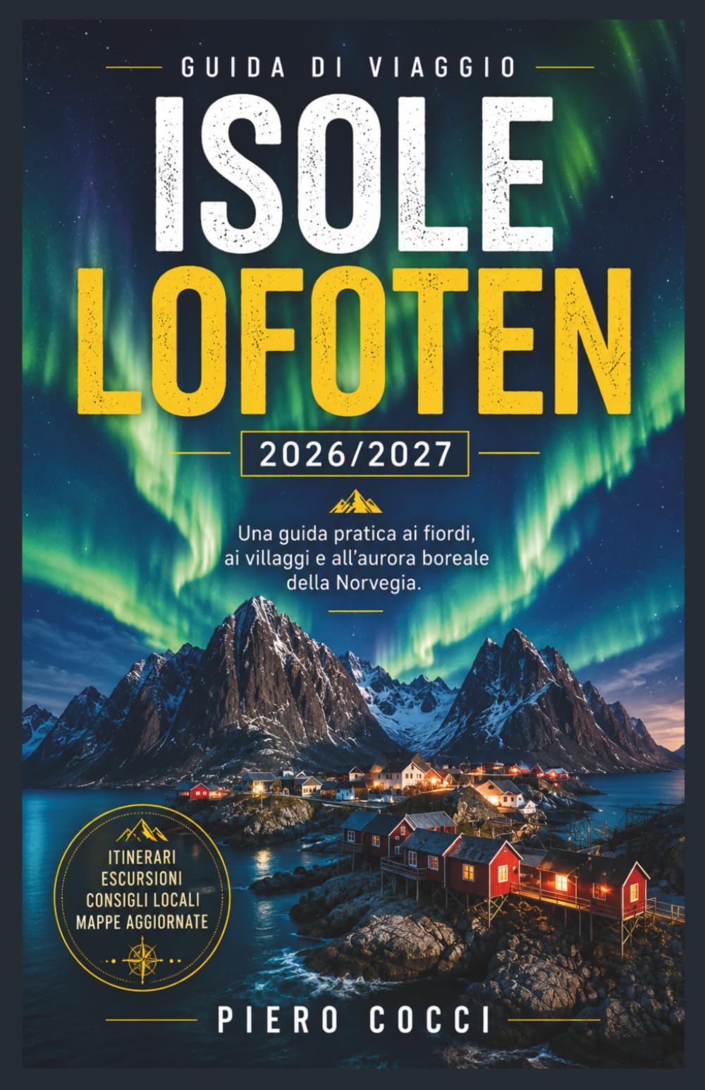 Isole Lofoten Guida di viaggio 2026/2027: Una guida pratica ai fiordi, ai villaggi e all'aurora boreale della Norvegia.