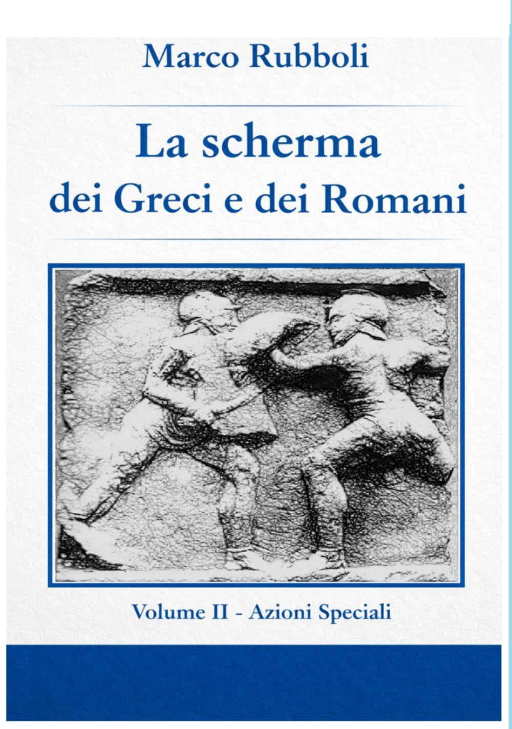 La scherma dei greci e dei Romani- Volume II Azioni Speciali (Collana di Scherma Storica)