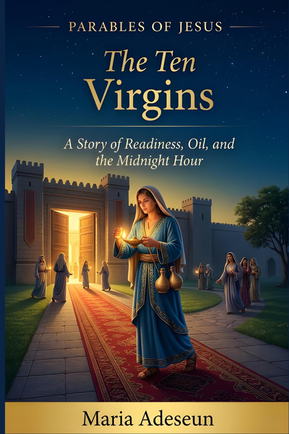 The Ten Virgins: A Story of Readiness, Oil and The Midnight Hour (Parables of Jesus)