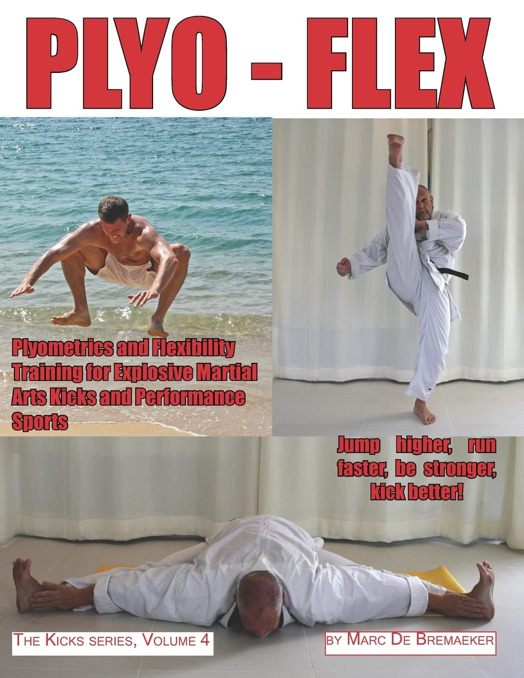 PLYO-FLEX: Plyometrics and Flexibility Training for Explosive Martial Arts Kicks and Performance Sports (The 'Kicks' series) Paperback – October 7, 2018