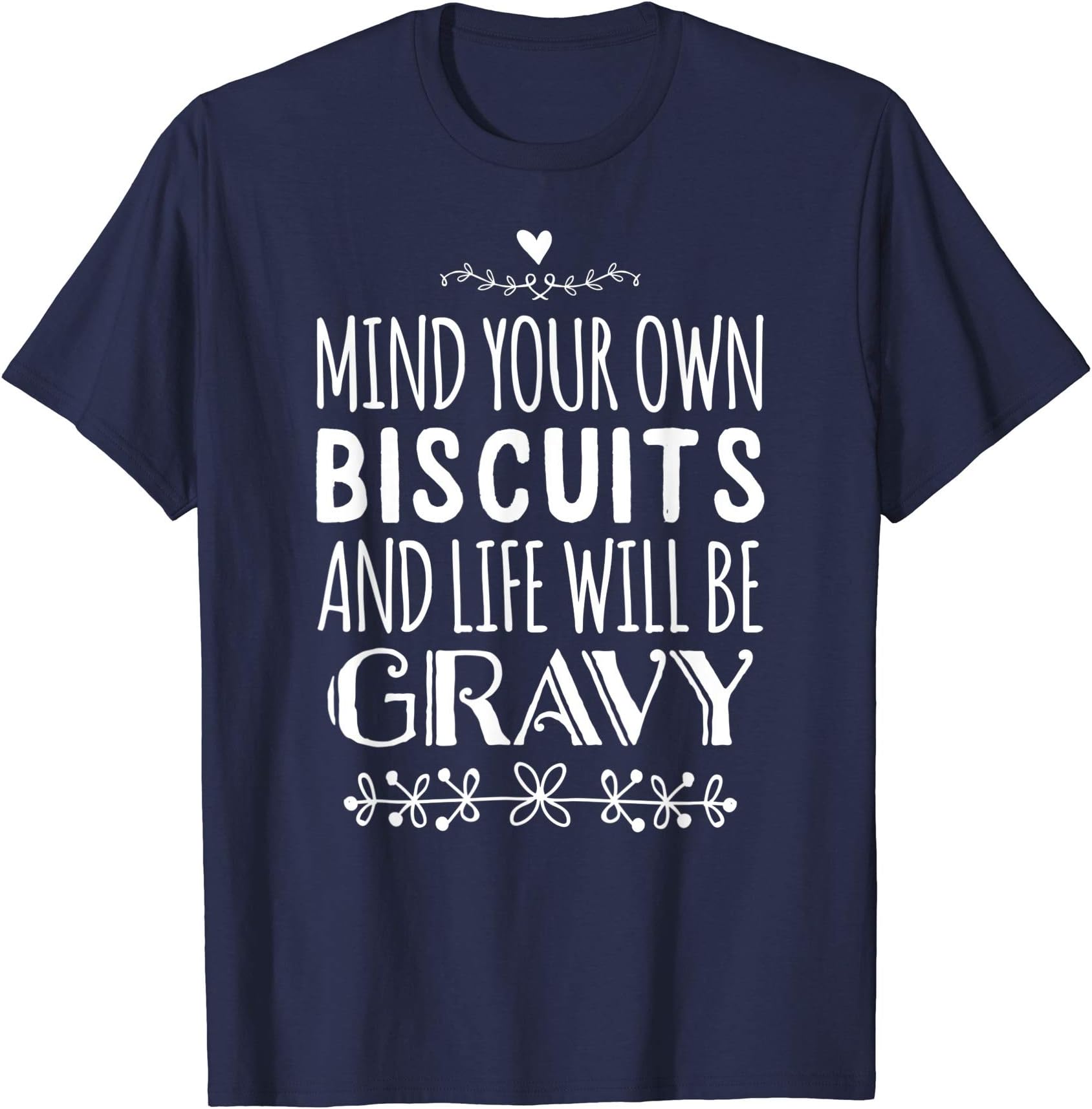 Mind Your Own BiscuitsAnd Life Will Be Gravy T-Shirt T-ShirtOEKO-TEX STANDARD 100