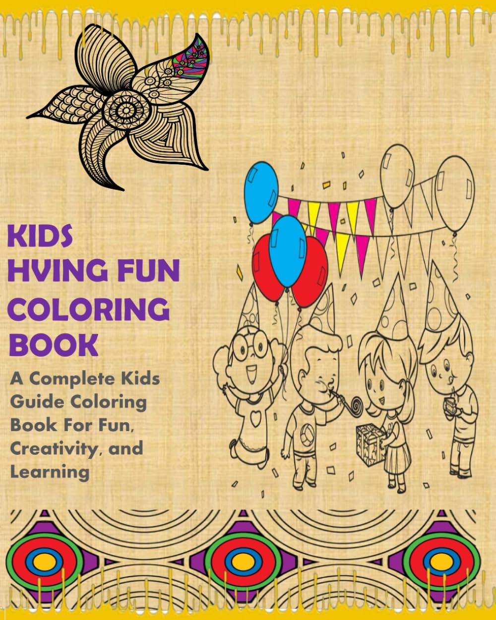 KIDS HAVING FUN COLORING BOOK: A Complete Kids Guide For Fun Creativity, and Learning