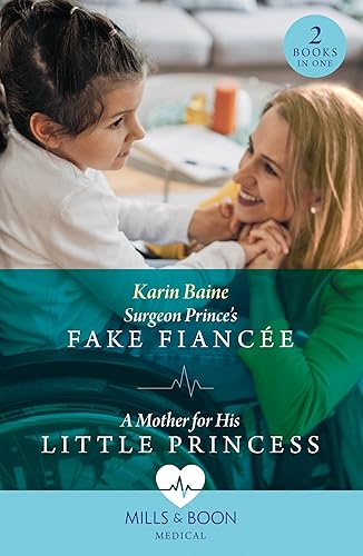 Surgeon Prince's Fake Fiancée / A Mother For His Little Princess: Surgeon Prince's Fake Fiancée (Royal Docs) / A Mother for His Little Princess (Royal Docs)