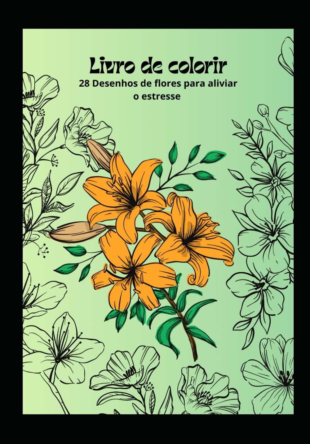 Livro de Colorir: 28 Desenhos de flores para aliviar o estresse