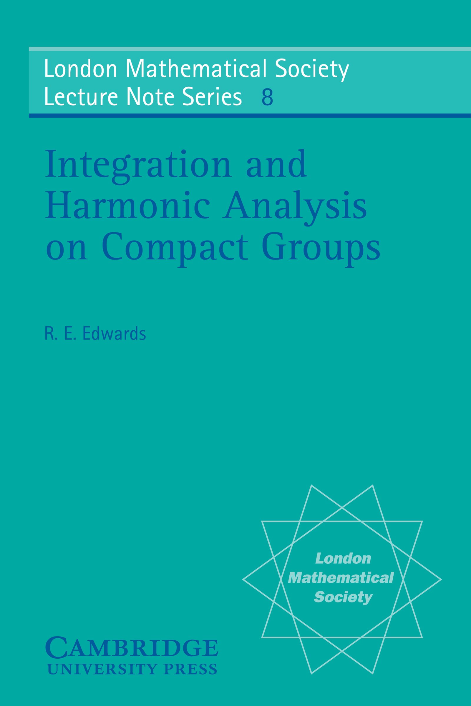 Integration and Harmonic Analysis on Compact Groups (London Mathematical Society Lecture Note Series Book 8)
