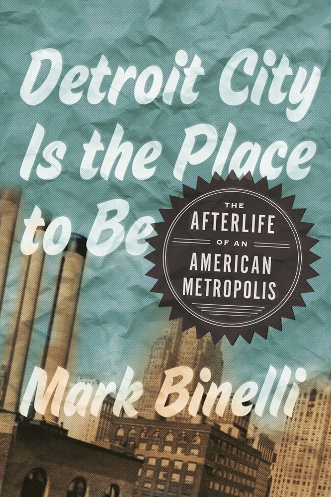 Buy Detroit City Is the Place to Be: The Afterlife of an American Metropolis — BookShops.in
