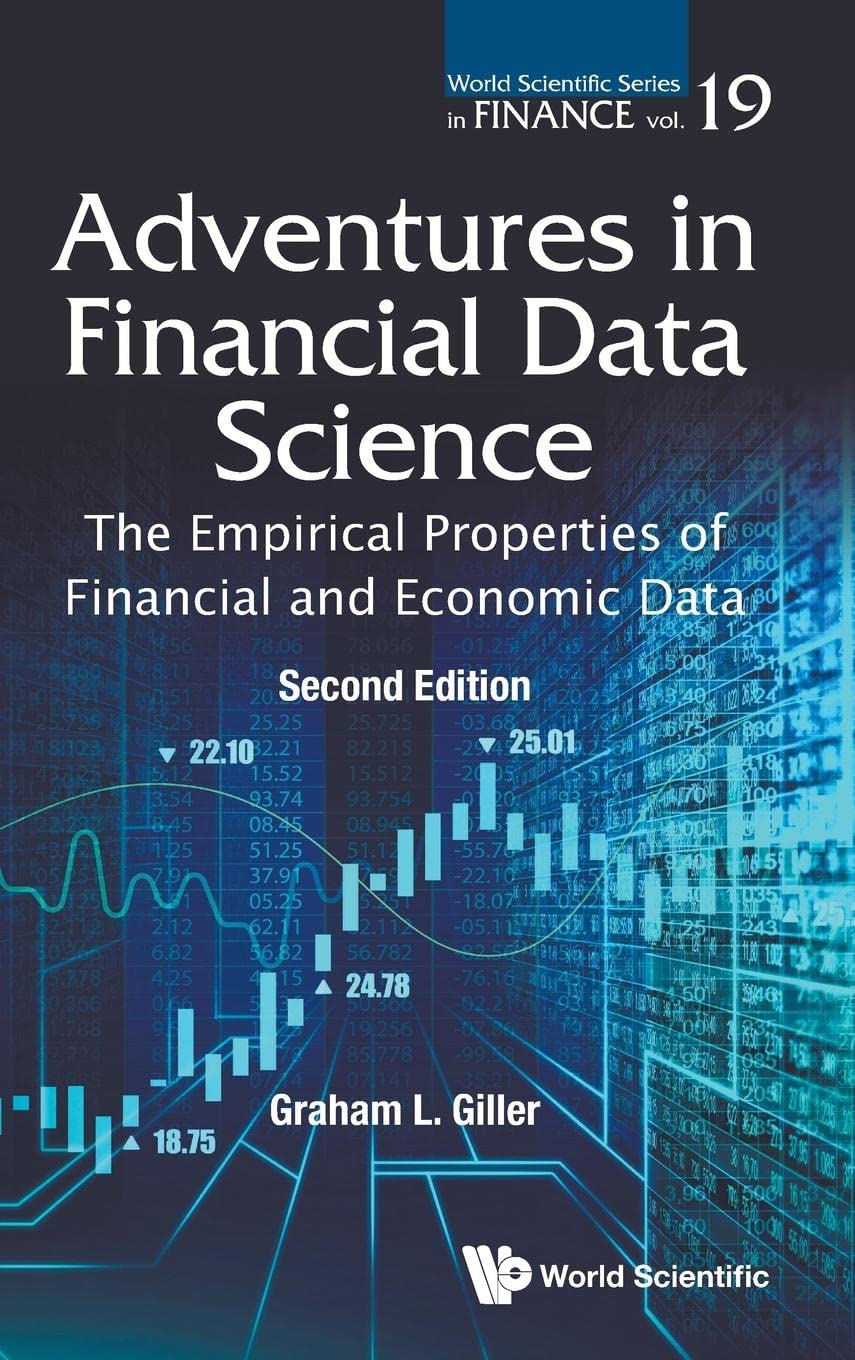 Adventures In Financial Data Science: The Empirical Properties Of Financial And Economic Data (second Edition) (World Scientific Series In Finance)