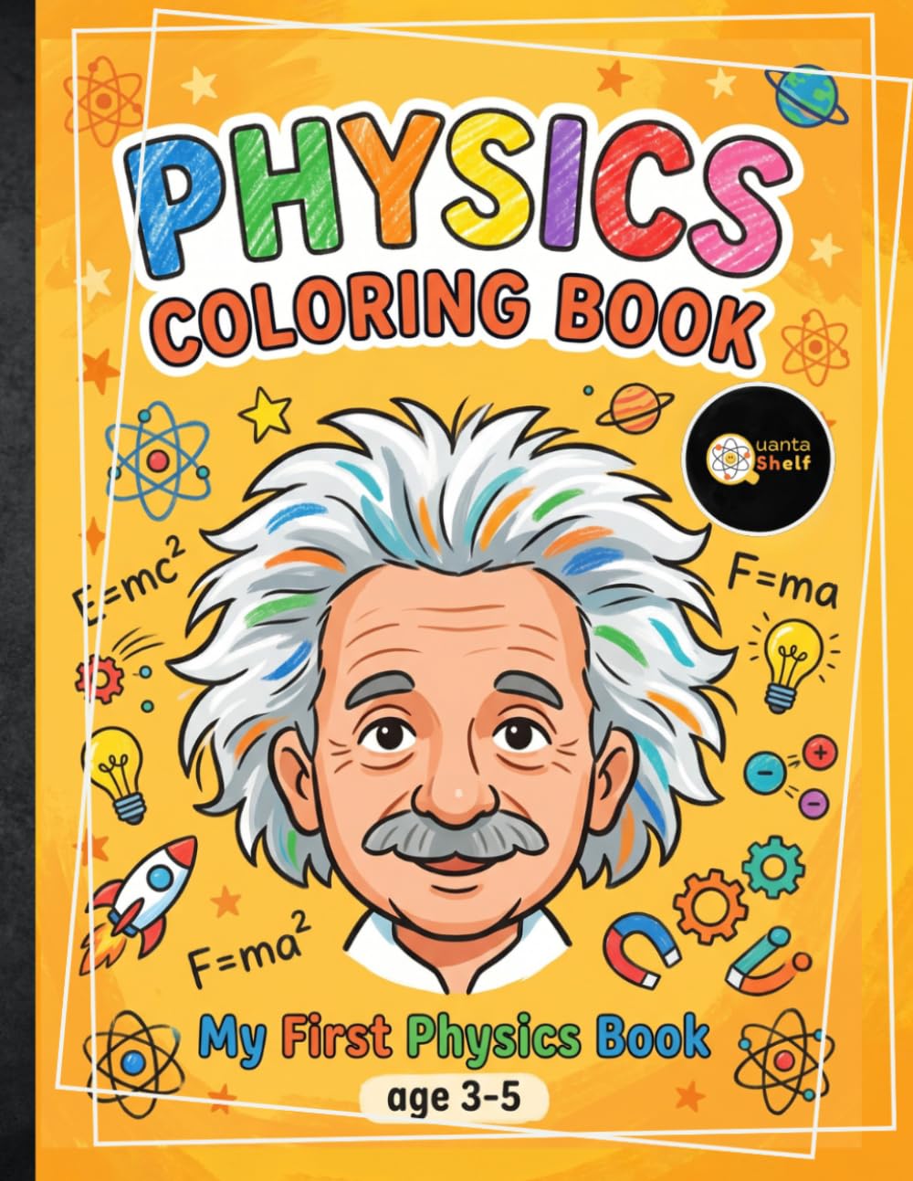 Physics Coloring Book for Kids: My First Book About Physics for babies, toddlers, preschooler, and kindergarten kids Learn Basic Concepts Through Fun coloring pages, Big Bold Images and Easy Science