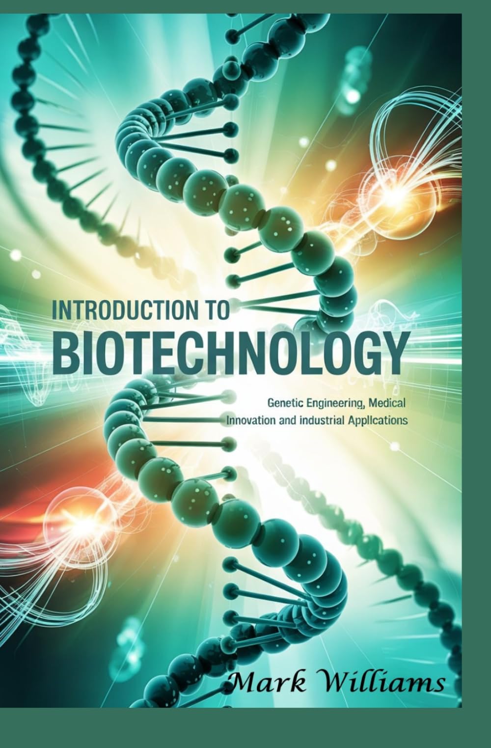 INTRODUCTION TO BIOTECHNOLOGY: genetic engineering medical innovation and industrial applications