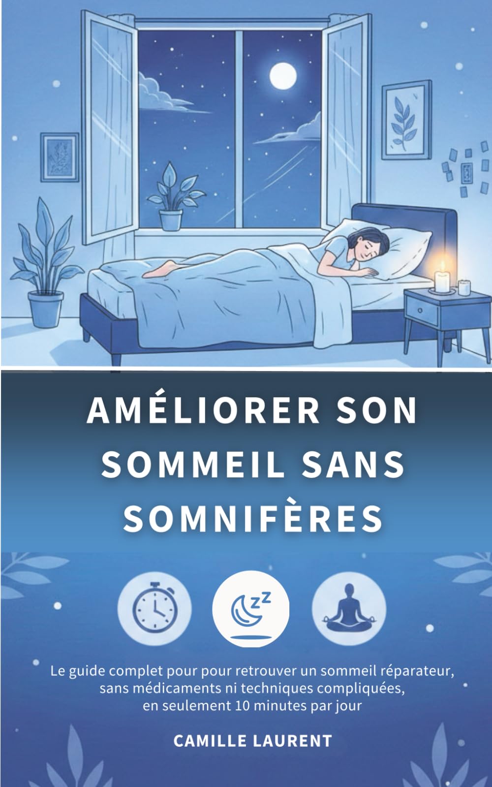 Comment Améliorer Son Sommeil Sans Somnifères: Des méthodes simples et naturelles pour retrouver un sommeil réparateur, sans médicaments ni techniques compliquées