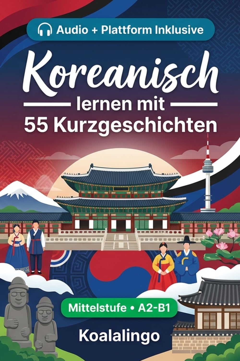 Koreanisch verbessern mit 55 zweisprachigen Kurzgeschichten für Anfänger: Verbessere deinen Wortschatz, dein Leseverständnis und deine ... für Studenten und Erwachsene auf A2-B1 Niveau