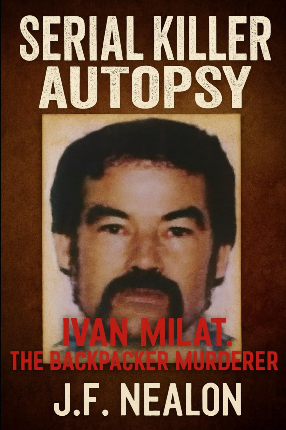 Serial Killer Autopsy: Ivan Milat, The Backpacker Murderer