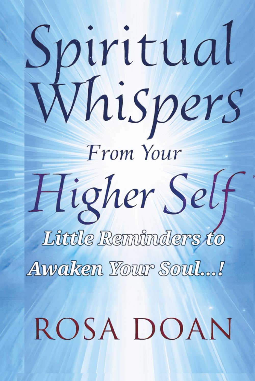 Spiritual Whispers From Your Higher Self: Little Reminders to Awaken Your Soul