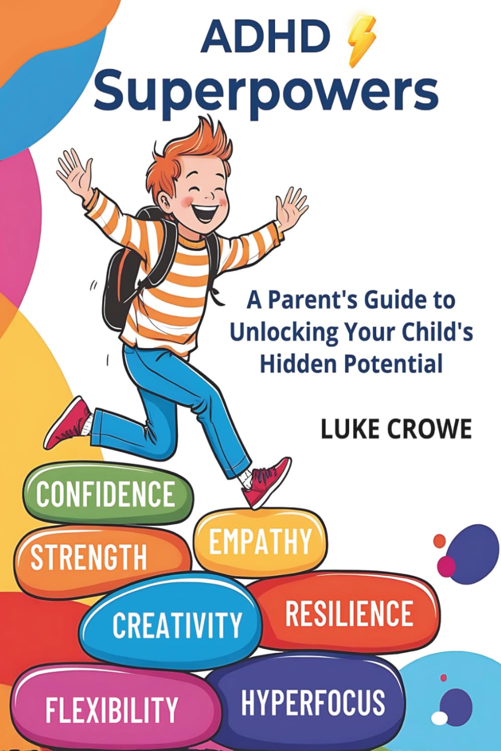 ADHD Superpowers: A Parent's Guide to Unlocking Your Child's Hidden Potential