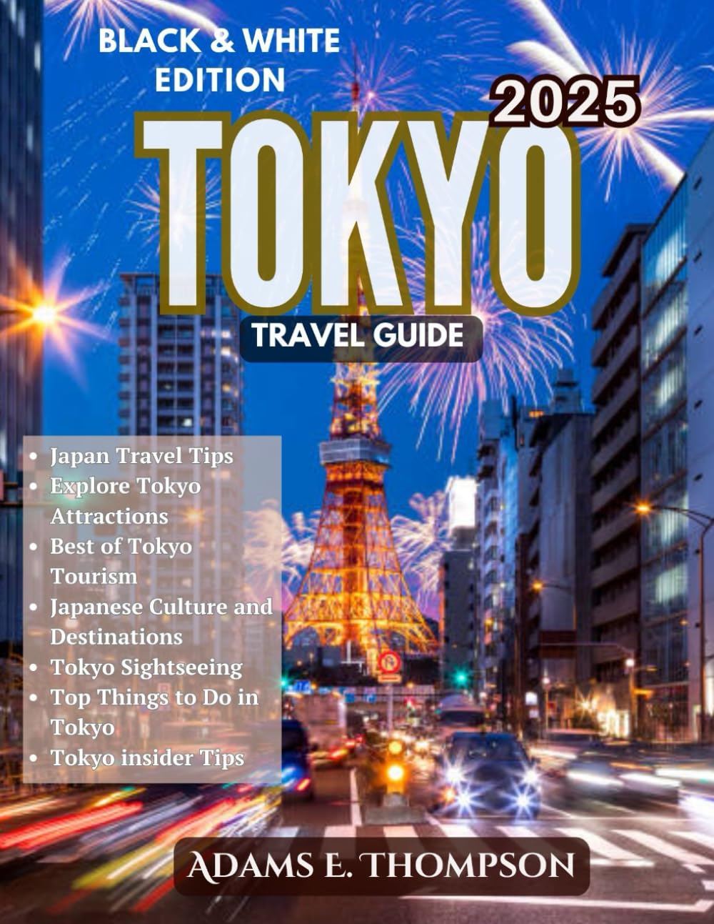 Tokyo Travel Guide 2025: The Ultimate Guide to Landmarks, Culture, Food, and Hidden Gems in Japan's Vibrant Capital (BLACK AND WHITE EDITION)