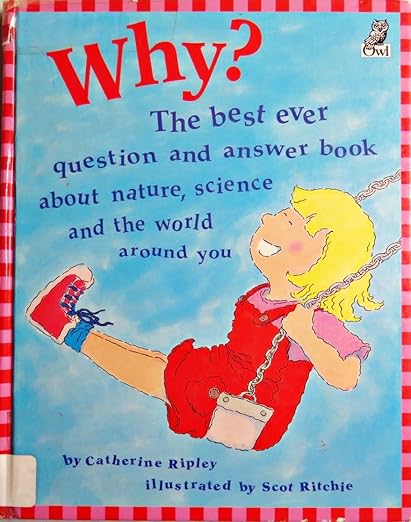 Why?: The Best Ever Question and Answer Book About Nature, Science and the World Around You (Questions & Answers Storybook)