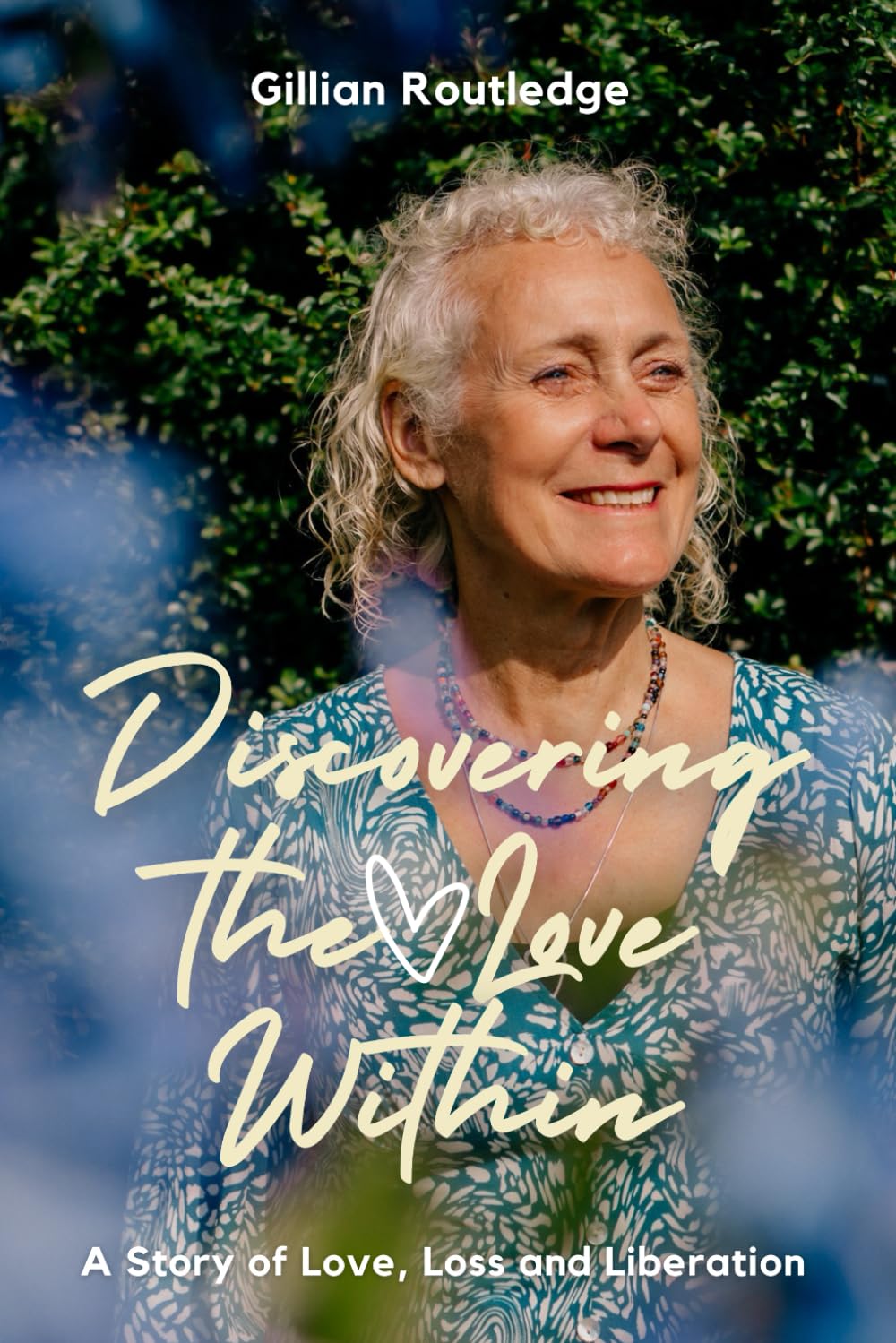 Discovering The Love Within: A Story of Love, Loss and Liberation