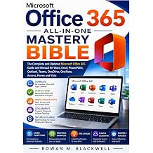 Microsoft Office 365 All-in-One Mastery Bible The Complete and Updated Microsoft Office 365 Guide and Manual for Word, Excel, PowerPoint, Outlook, Teams, OneDrive, OneNote, Access, Forms and Visio