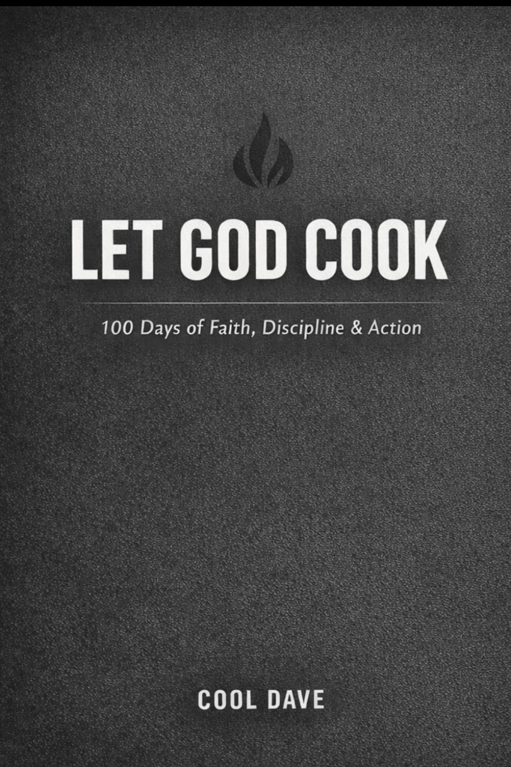 Let God Cook: A 100-Day Devotional on Faith, Discipline, and Becoming Who God Called You to Be