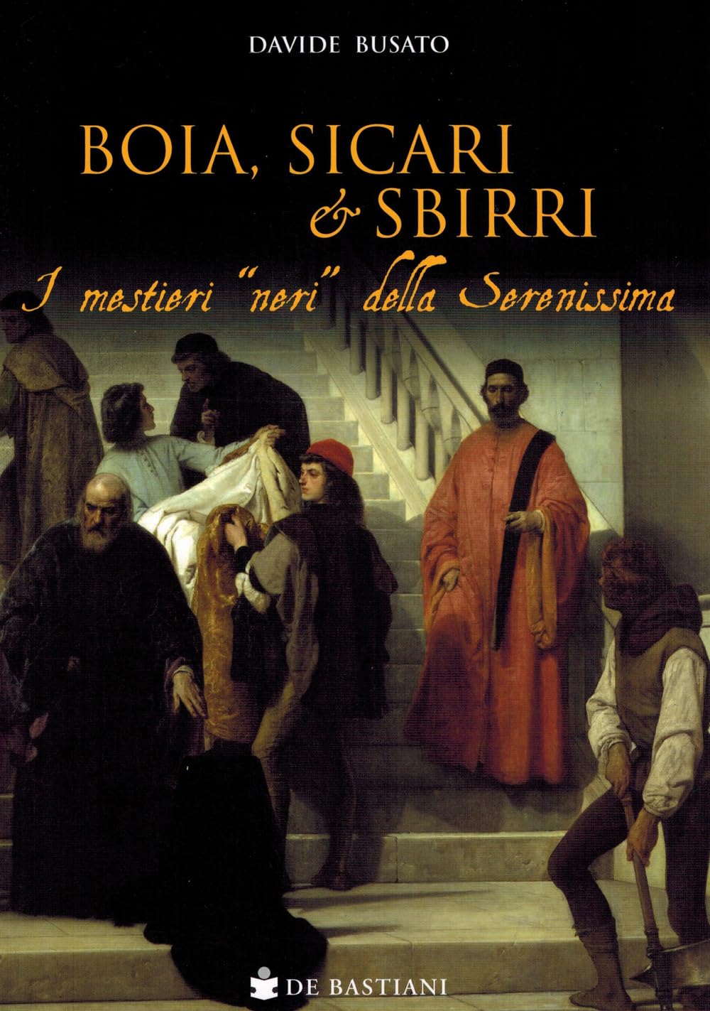 Boia, Sicari E Sbirri. I Mestieri «Neri» Della Serenissima - 4