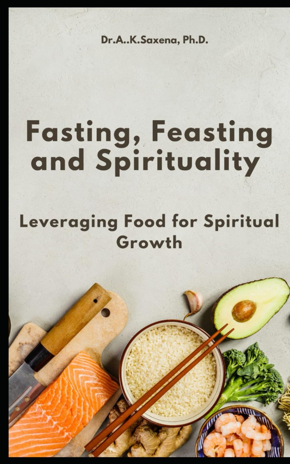 Fasting, Feasting and Spirituality: Leveraging Food for Spiritual Growth