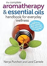 The Comprehensive Handbook: Essential Oils and Aromatherapy for Everyday Family Wellness