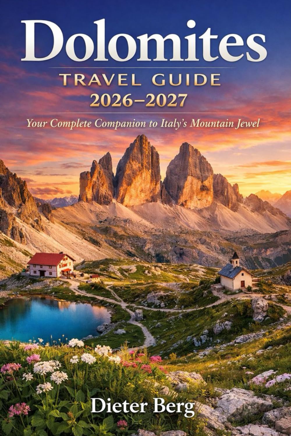 Dolomites Travel Guide 2026–2027: Your Complete Companion to Italy’s Mountain Jewel
