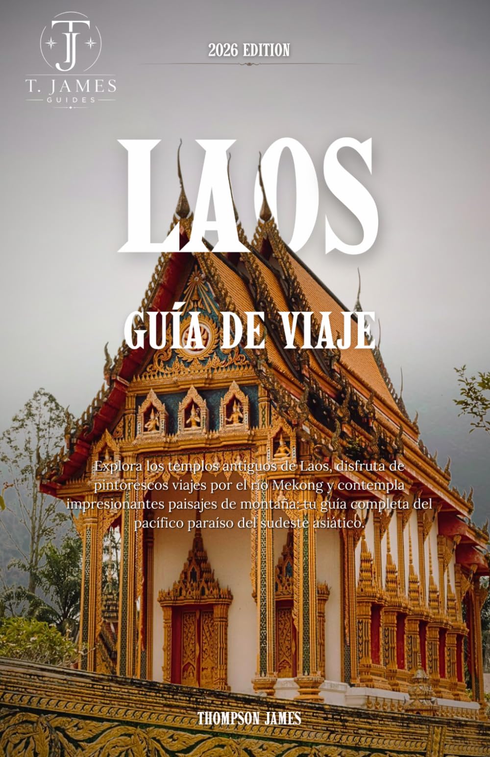 Laos Guía de viaje 2026: Explora los templos antiguos de Laos, los pintorescos viajes por el río Mekong y los impresionantes paisajes de montaña: tu ... el pacífico paraíso del sudeste asiático.