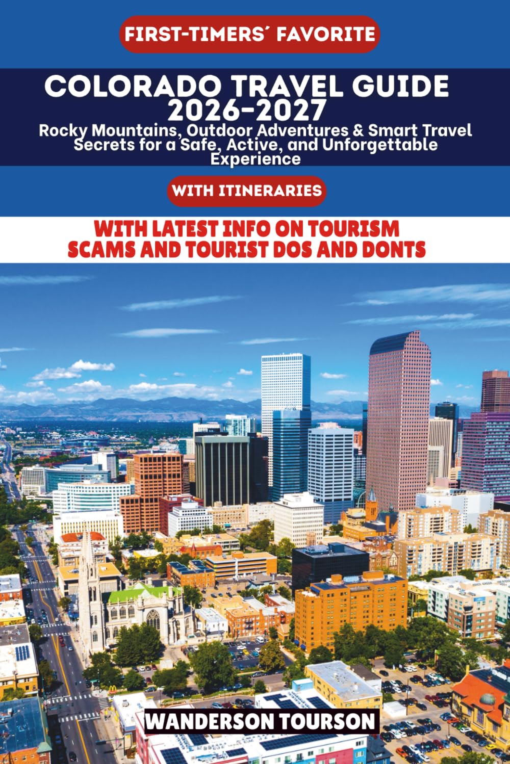 COLORADO TRAVEL GUIDE 2026–2027: Rocky Mountains, Outdoor Adventures & Smart Travel Secrets for a Safe, Active, and Unforgettable Experience (World Careful Explorer Essential Series)
