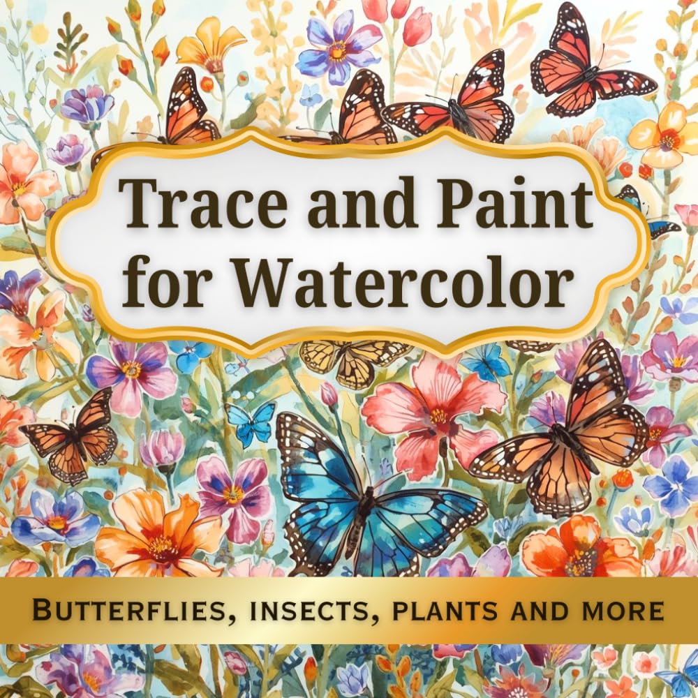 Trace and Paint for Watercolor: Butterflies, Insects, Plants and More