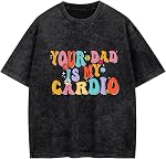 Funny Gym Shirts for Women-Your Dad is My Cardio Vintage Soft Fabric Workout Fitness Running Hiking Outdoor Activities