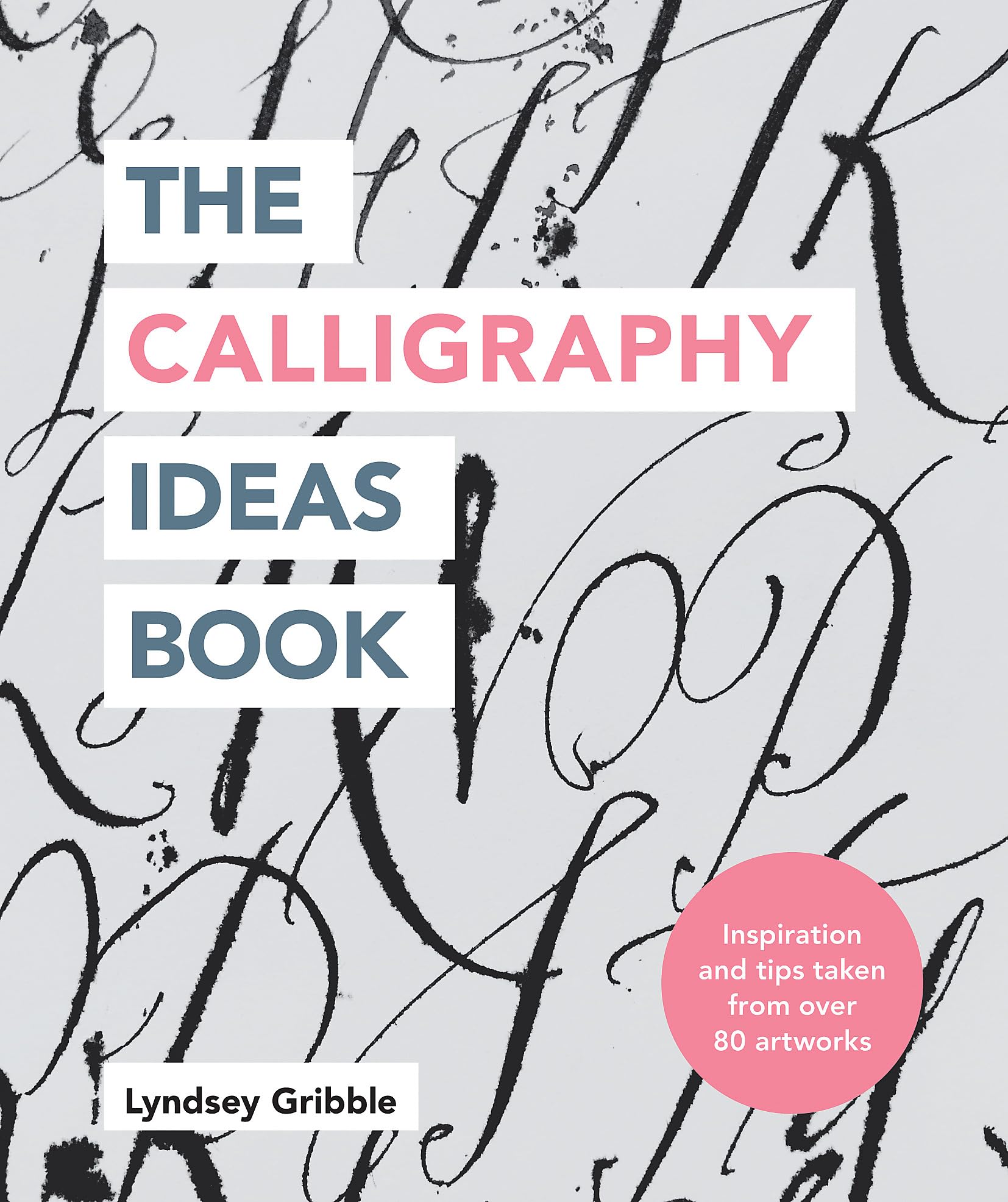 The Calligraphy Ideas Book: Inspiration and Tips Taken From Over 80 Artworks (Craft Ideas)