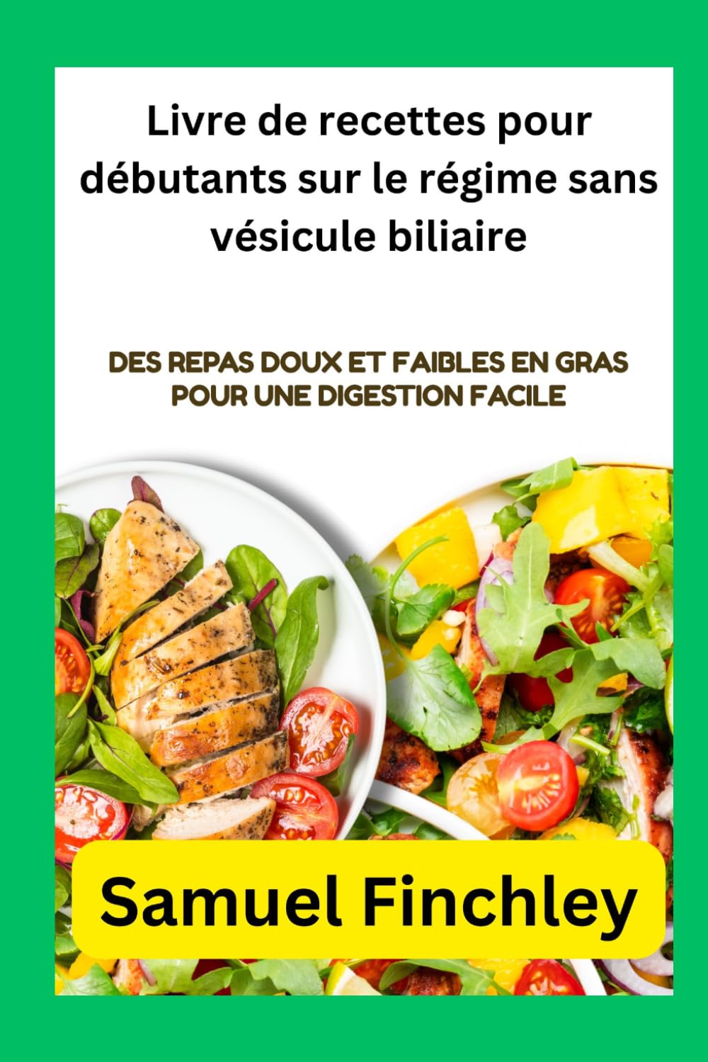 Livre de recettes pour débutants sur le régime sans vésicule biliaire: Des repas doux et faibles en gras pour une digestion facile