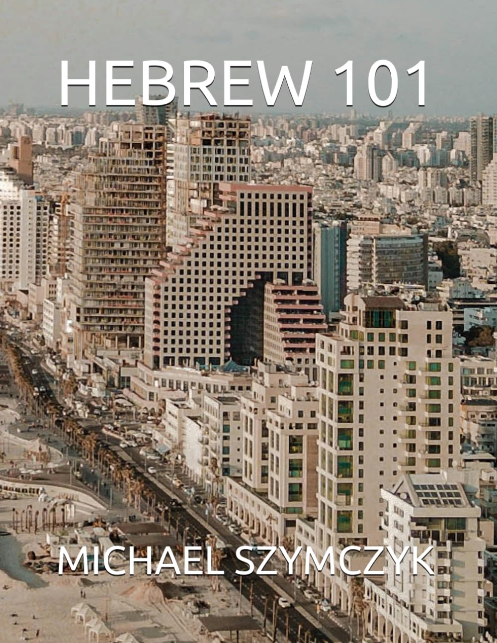 Hebrew 101: Mastering the Basics of the Hebrew Language (The World's Languages Mastery Series)