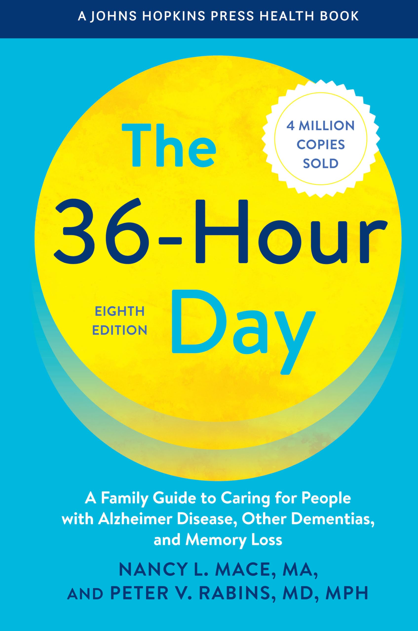 The 36-Hour Day: A Family Guide to Caring for People with Alzheimer Disease, Other Dementias, and Memory Loss (A Johns Hopkins Press Health Book)