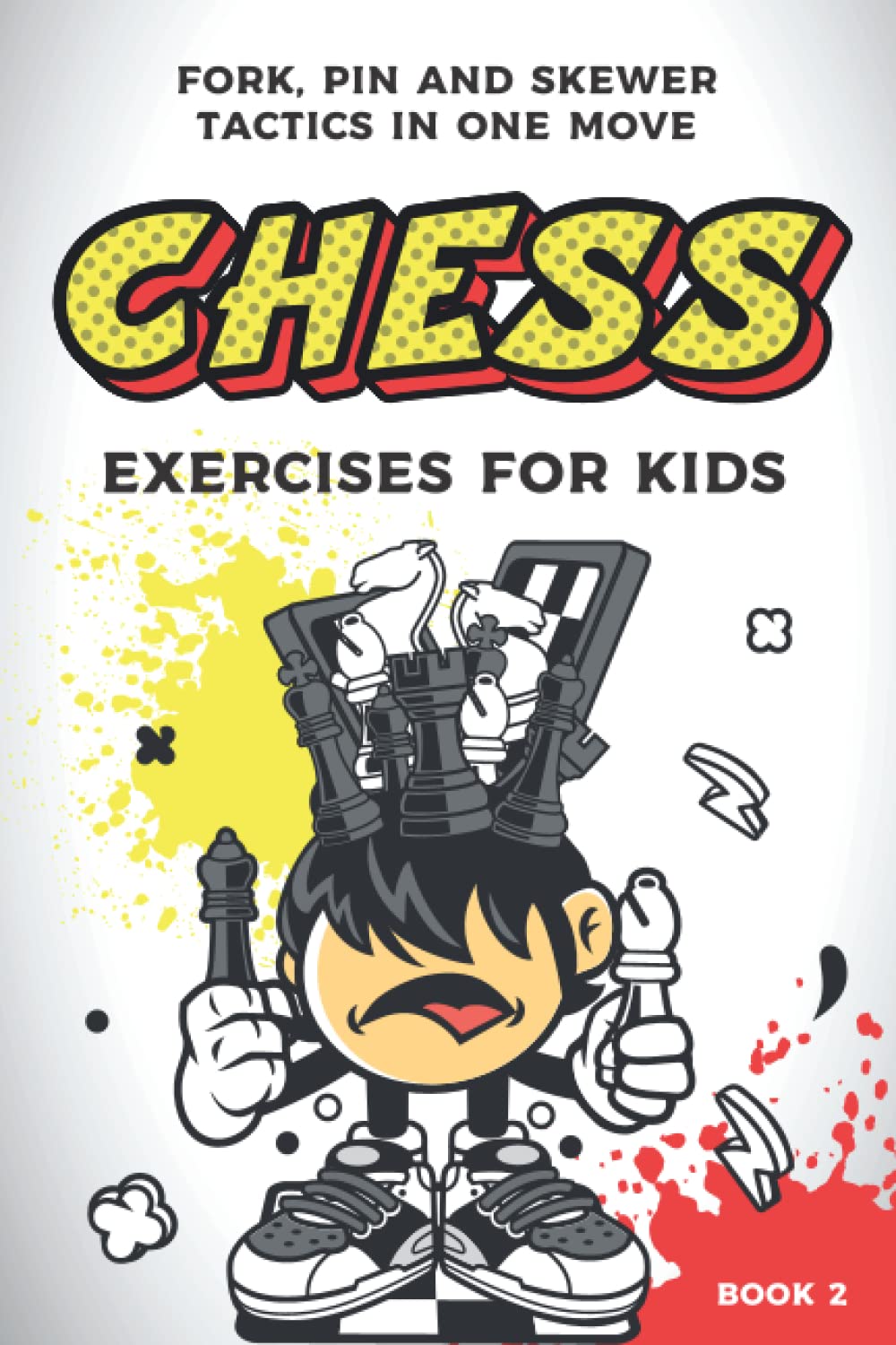 Chess exercises for kids: fork, pin and skewer tactics in one move (Chess Puzzles for Kids and Teens)