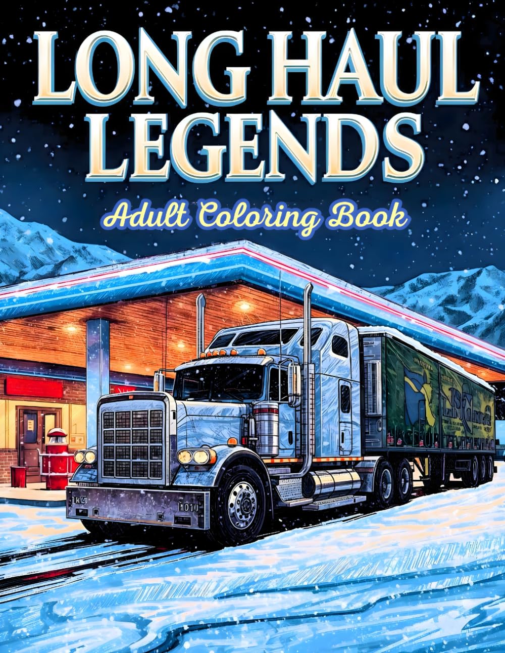 Long Haul Legends Adult Coloring Book: 38 Detailed Pages with Big Rigs, Highway Machines and Powerful Engines – Ideal for Fans of Heavy Vehicles, ... ... on the Road Collection by Henry Norris)