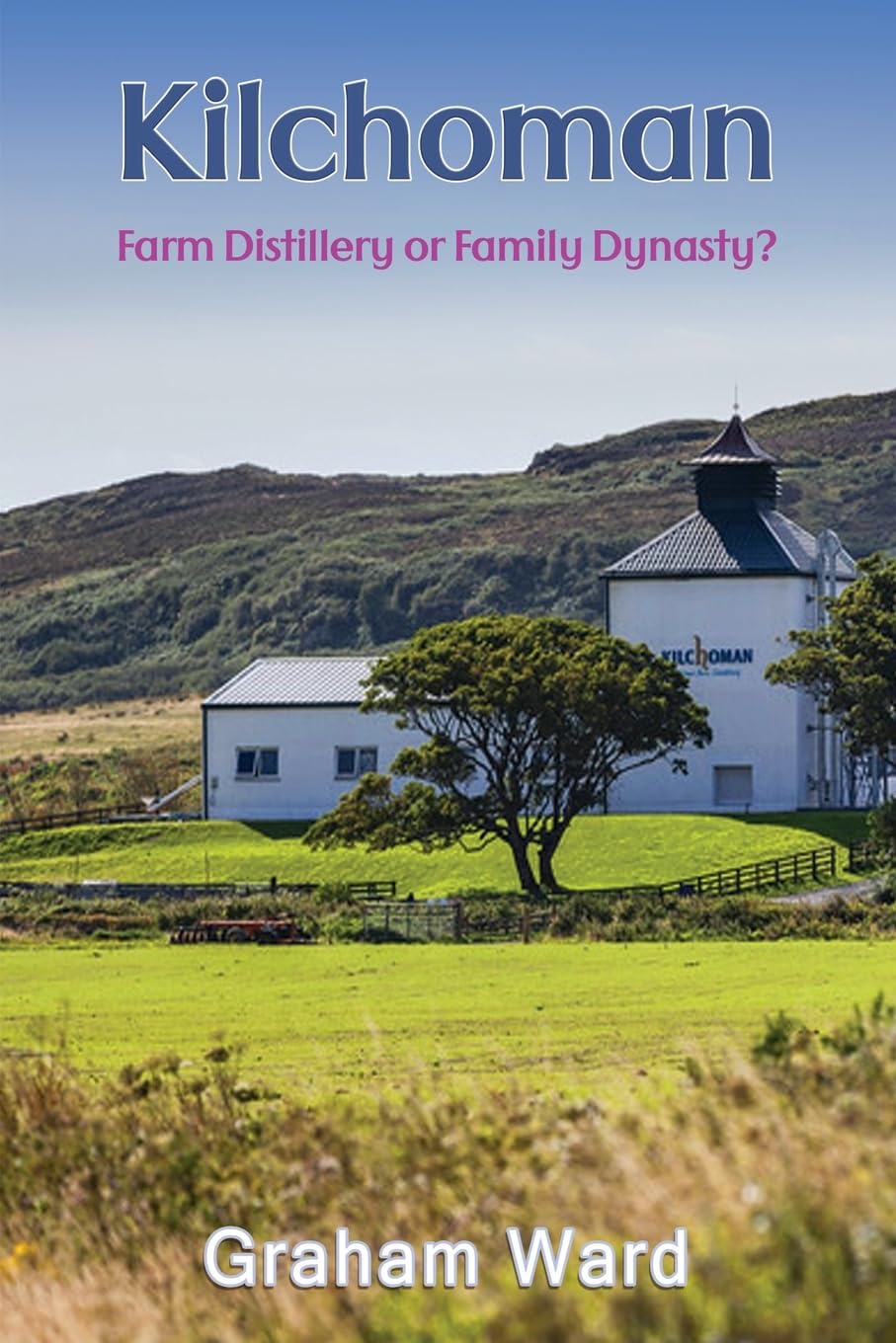 Kilchoman Farm Distillery or Family Dynasty