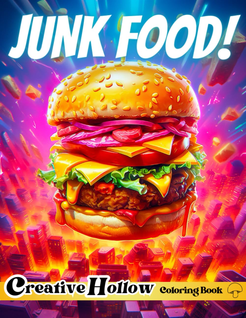 Junk Food! Coloring Book: 25+ Magnificent Meals like Burgers, Tacos, Fish, Chicken & Fries - For Adults & Teens Relaxation (Creative Hollow Cars, Trucks, Food & Dinosaur Coloring Books)