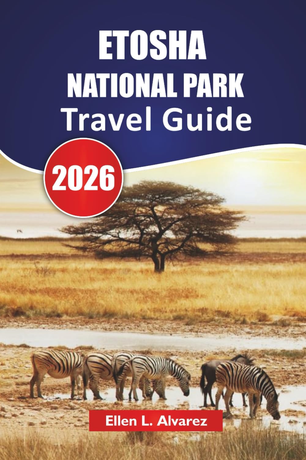 ETOSHA NATIONAL PARK TRAVEL GUIDE 2026: Explore Wildlife Safaris, Waterhole Viewing, Scenic Drives, and Local Insights in Namibia