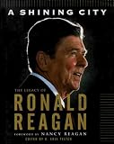 A SHINING CITY: THE LEGACY OF RONALD REAGAN